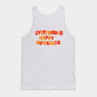 Everybody’s happy nowadays Tank Top